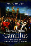 Marcus Furius Camillus: The Life of Rome's Second Founder cover image