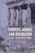 Politics, Money, and Persuasion: Democracy and Opinion in Plato's Republic (Studies in Continental Thought) cover image