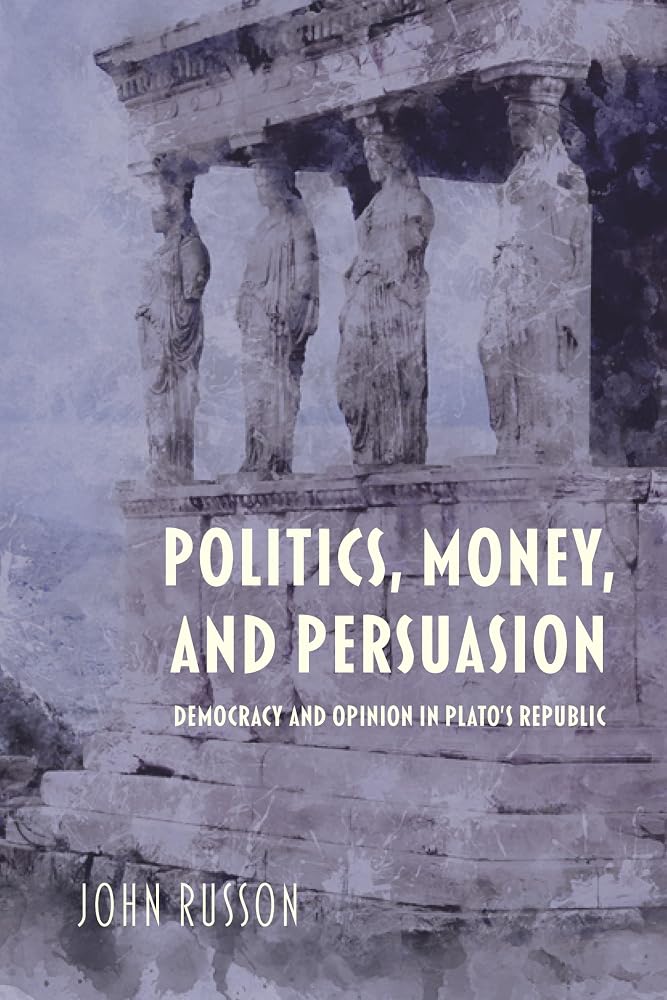 Politics, Money, and Persuasion: Democracy and Opinion in Plato's Republic (Studies in Continental Thought) cover image