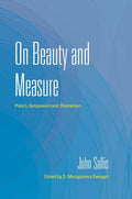On Beauty and Measure: Plato's Symposium and Statesman (The Collected Writings of John Sallis) cover image