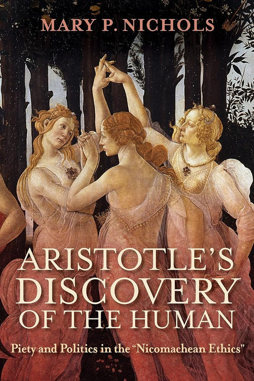Aristotle's Discovery of the Human: Piety and Politics in the "Nicomachean Ethics" cover image