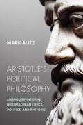 Aristotle's Political Philosophy: An Inquiry into the "Nicomachean Ethics," "Politics," and "Rhetoric" cover image