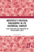 Aristotle’s Political Philosophy in its Historical Context: A New Translation and Commentary on Politics Books 5 and 6 cover image