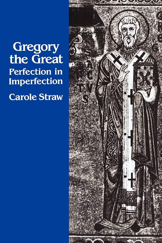Gregory the Great: Perfection in Imperfection (Transformation of the Classical Heritage) (Volume 14) cover image