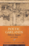 Poetic Garlands: Hellenistic Epigrams in Context (Hellenistic Culture and Society) (Volume 28) cover image