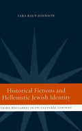 Historical Fictions and Hellenistic Jewish Identity: Third Maccabees in Its Cultural Context (Hellenistic Culture and Society) (Volume 43) cover image