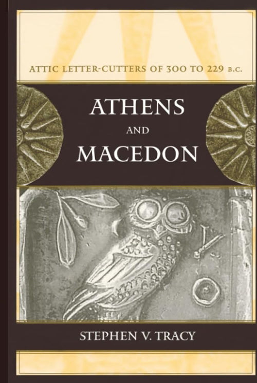 Athens and Macedon: Attic Letter-Cutters of 300 to 229 B.C. (Hellenistic Culture and Society) (Volume 38) cover image