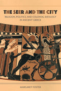 Seer and the City: Religion, Politics, and Colonial Ideology in Ancient Greece cover image