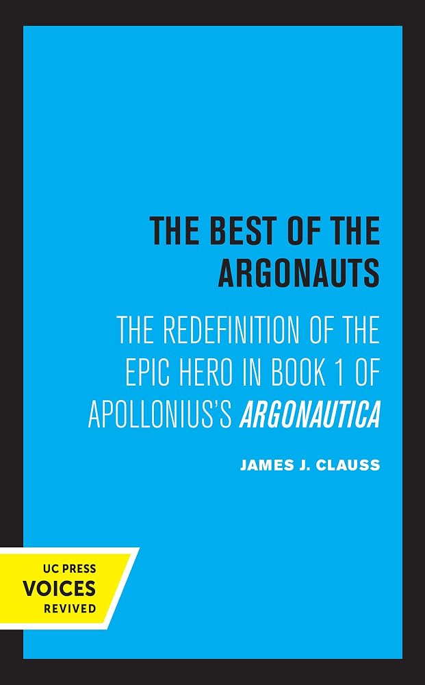 The Best of the Argonauts: The Redefinition of the Epic Hero in Book One of Apollonius' Argonautica (Hellenistic Culture and Society) (Volume 10) cover image
