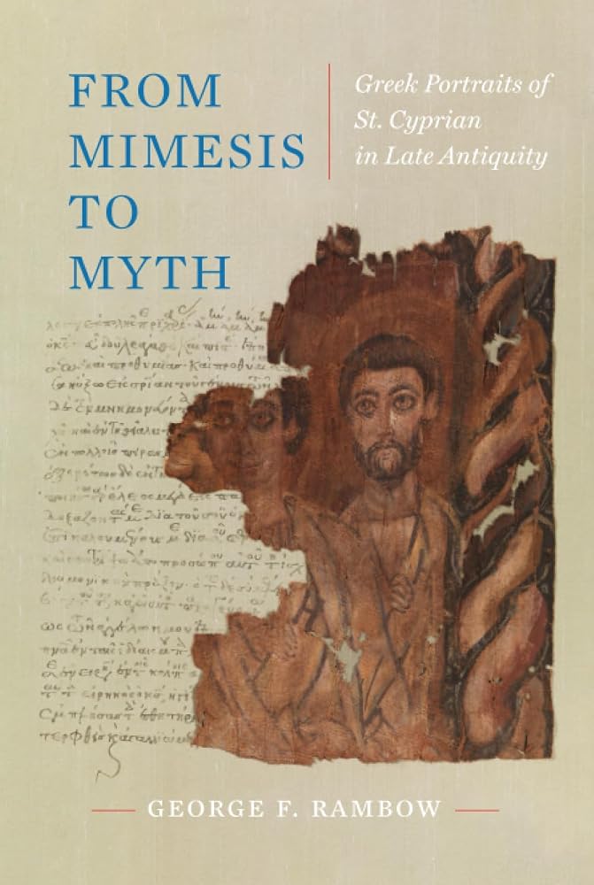 From Mimesis to Myth: Greek Portraits of St. Cyprian in Late Antiquity (Christianity in Late Antiquity) (Volume 17) cover image