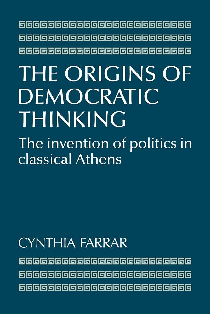 The Origins of Democratic Thinking: The Invention of Politics in Classical Athens (Volume 0) cover image