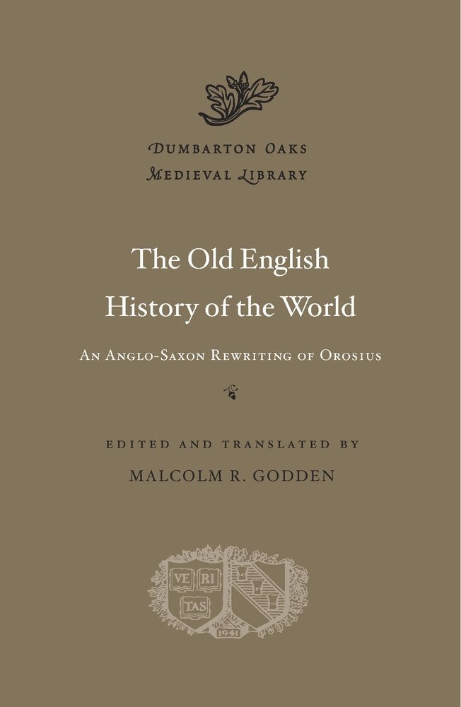 The Old English History of the World: An Anglo-Saxon Rewriting of Orosius (Dumbarton Oaks Medieval Library) cover image