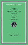 Roman History, Volume VI: Civil Wars, Book 5. Fragments (Loeb Classical Library) cover image