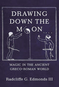 Drawing Down the Moon: Magic in the Ancient Greco-Roman World cover image