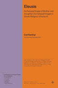 Eleusis: Archetypal Image of Mother and Daughter (Archetypal Images in Greek Religion, Volume 4) (Bollingen Recollections) cover image