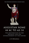 Augustan Rome 44 BC to AD 14: The Restoration of the Republic and the Establishment of the Empire (The Edinburgh History of Ancient Rome) cover image
