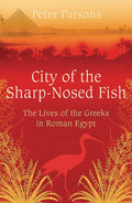 City of the Sharp-Nosed Fish: Greek Lives in Roman Egypt cover image