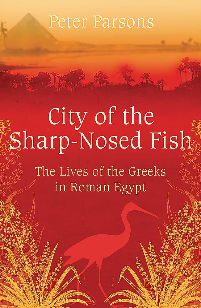 City of the Sharp-Nosed Fish: Greek Lives in Roman Egypt cover image
