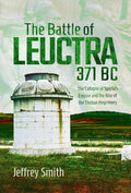 The Battle of Leuctra, 371 BC: The Collapse of Sparta’s Empire and the Rise of the Theban Hegemony cover image