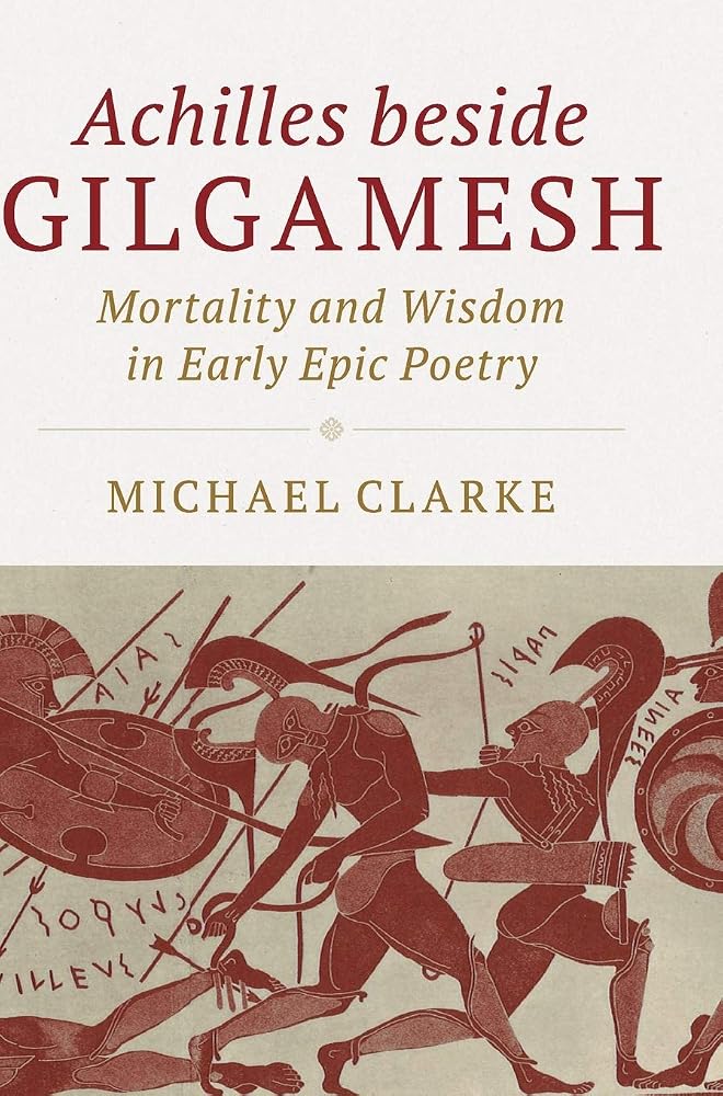 Achilles beside Gilgamesh: Mortality and Wisdom in Early Epic Poetry cover image