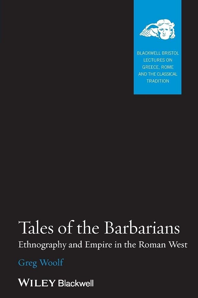 Tales of the Barbarians: Ethnography and Empire in the Roman West (Blackwell-Bristol Lectures on Greece, Rome and the Classical Tradition) cover image
