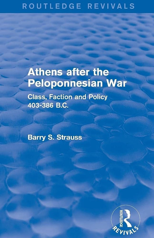 Athens after the Peloponnesian War (Routledge Revivals): Class, Faction and Policy 403-386 B.C. cover image