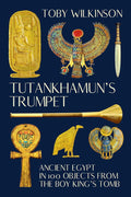 Tutankhamun's Trumpet: Ancient Egypt in 100 Objects from the Boy-King's Tomb cover image