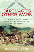 Carthage's Other Wars: Carthaginian Warfare Outside the 'Punic Wars' Against Rome cover image