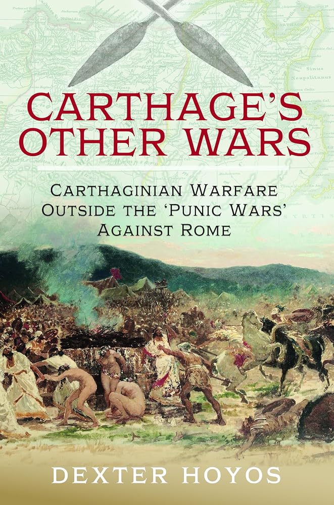 Carthage's Other Wars: Carthaginian Warfare Outside the 'Punic Wars' Against Rome cover image