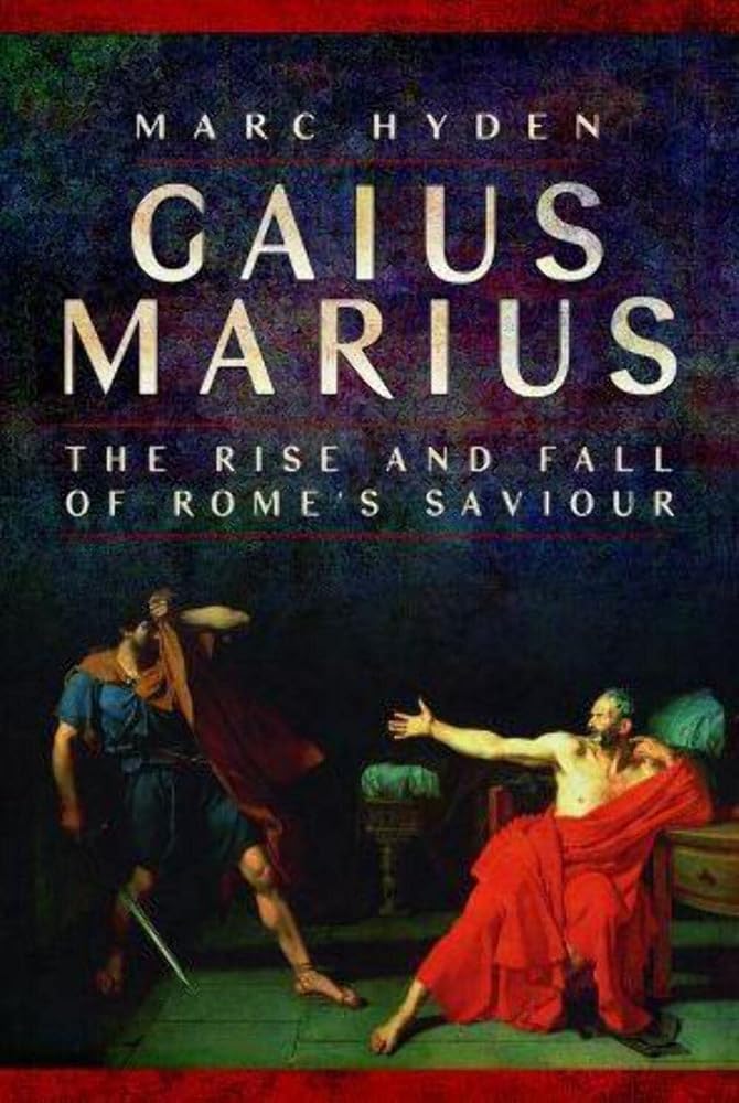 Gaius Marius: The Rise and Fall of Rome's Saviour cover image