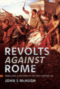 Revolts Against Rome: Rebellions and Mutinies in the First Century AD cover image