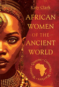 African Women of the Ancient World: Queens, Consorts, Warriors – Women cover image