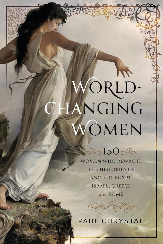 World-Changing Women: 150 Women who Rewrote the Histories of Ancient Egypt, Israel, Greece and Rome cover image