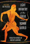 Light Infantry of the Greek and Roman World: Forgotten Heroes of Ancient Warfare cover image