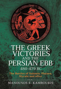 The Greek Victories and the Persian Ebb 480-479 BC: The Battles of Salamis, Plataea, Mycale and after cover image