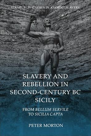 Slavery and Rebellion in Second-Century BC Sicily: From Bellum Servile to Sicilia Capta (Edinburgh Studies in Ancient Slavery) cover image