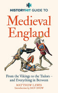 HISTORY HIT Guide to Medieval England: From the Vikings to the Tudors and Everything in Between cover