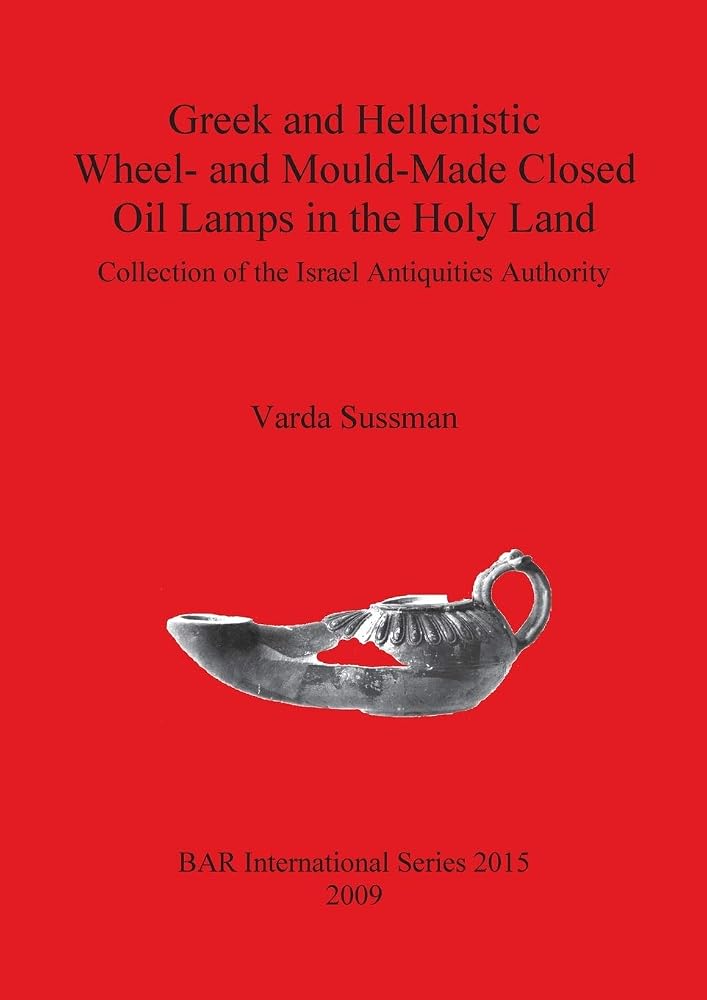 Greek and Hellenistic Wheel- and Mould-Made Closed Oil Lamps in the Holy Land (BAR International) cover image