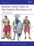 Roman Army Units in the Eastern Provinces (1): 31 BC–AD 195 (Men-at-Arms) cover image
