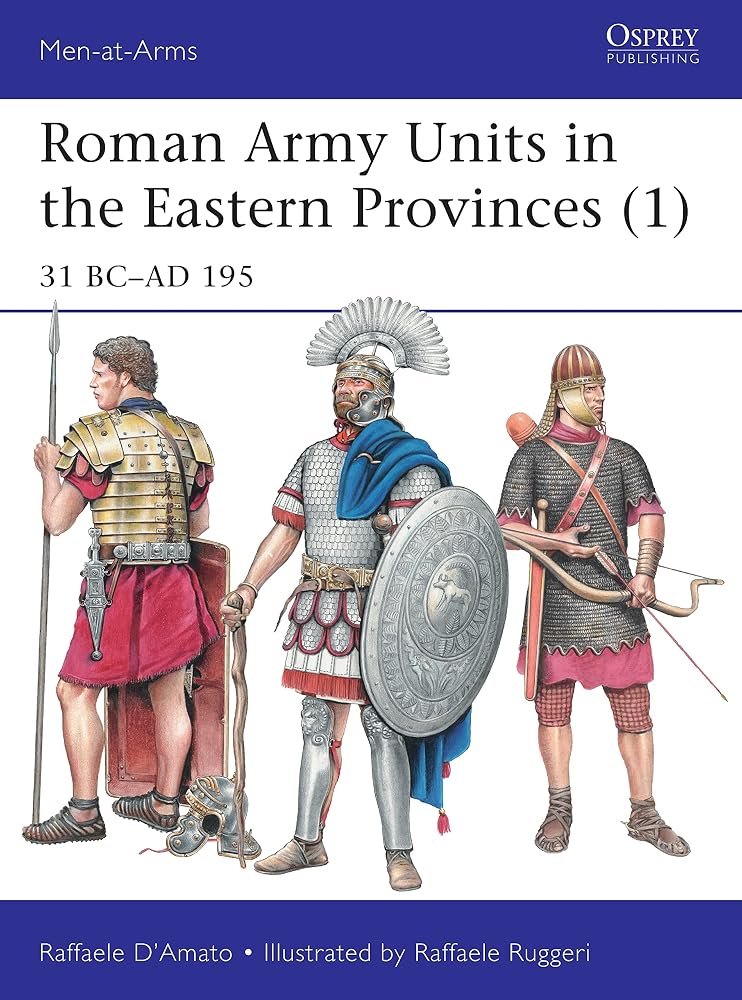 Roman Army Units in the Eastern Provinces (1): 31 BC–AD 195 (Men-at-Arms) cover image