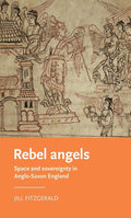 Rebel angels: Space and sovereignty in Anglo-Saxon England (Manchester Medieval Literature and Culture) cover image