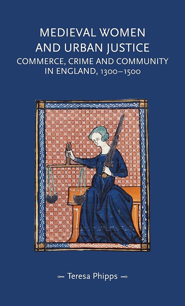 Medieval women and urban justice: Commerce, crime and community in England, 1300–1500 (Gender in History) cover image