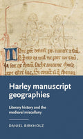 Harley manuscript geographies: Literary history and the medieval miscellany (Manchester Medieval Literature and Culture) cover image
