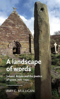 A landscape of words: Ireland, Britain and the poetics of space, 700–1250 (Manchester Medieval Literature and Culture) cover image