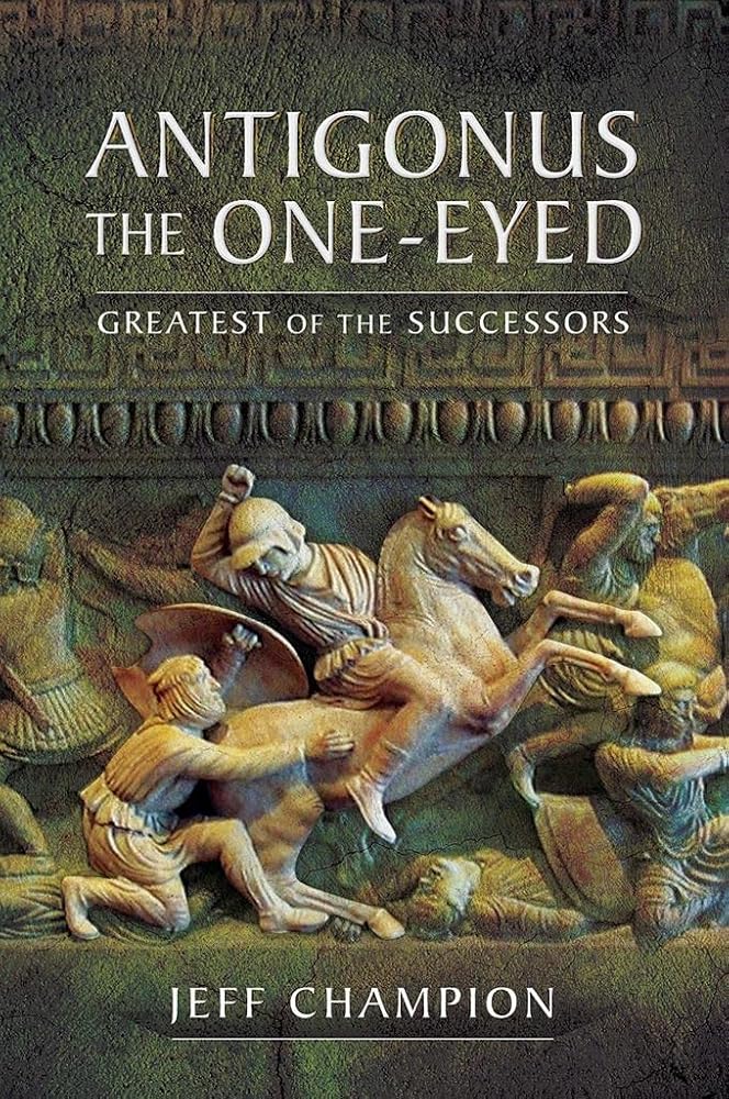 Antigonus The One-Eyed: Greatest of the Successors cover image