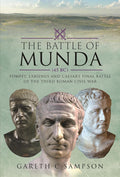 The Battle of Munda (45 BC): Pompey, Labienus and Caesar's Final Battle of the Third Roman Civil War cover image