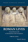 Roman Lives, Corrected Edition: Ancient Roman Life Illustrated by Latin Inscriptions (Focus Classical Sources) cover image