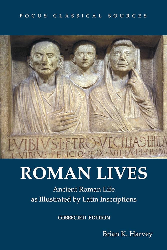 Roman Lives, Corrected Edition: Ancient Roman Life Illustrated by Latin Inscriptions (Focus Classical Sources) cover image