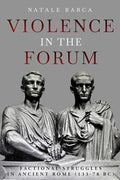 Violence in the Forum: Factional Struggles in Ancient Rome (133–78 BC) cover image