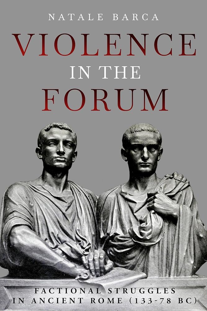 Violence in the Forum: Factional Struggles in Ancient Rome (133–78 BC) cover image